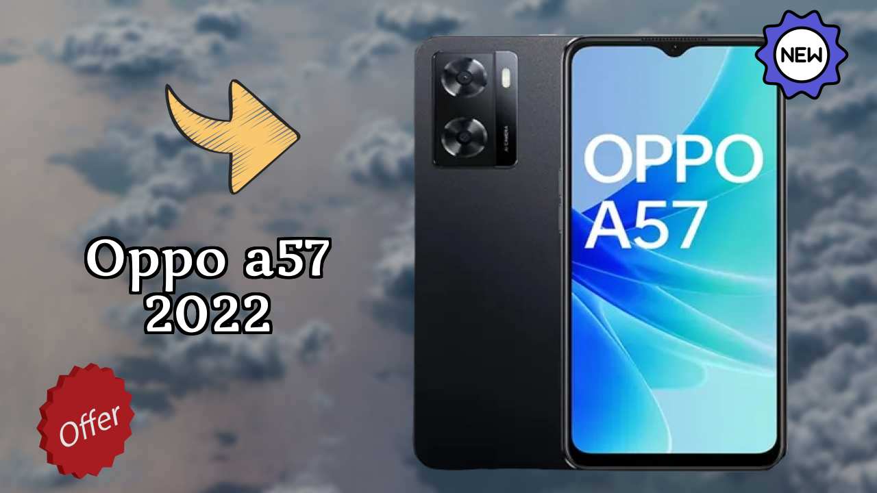OPPO A57 2022 2026: नवीनतम मॉडल रिव्यु और फीचर्स