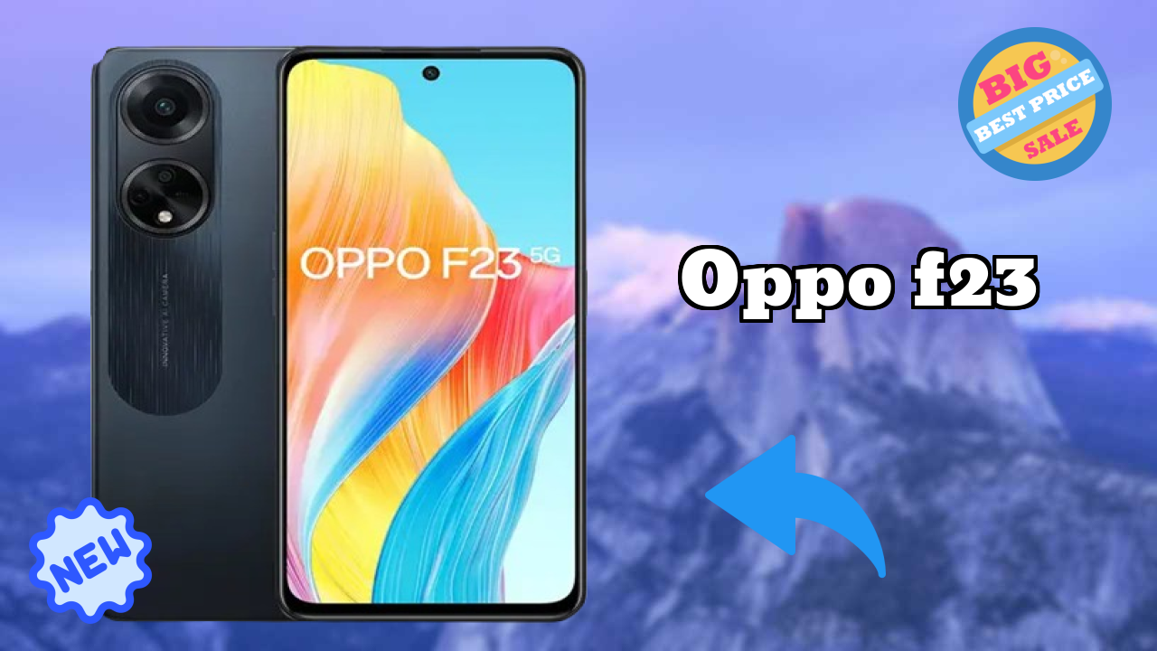 Oppo OPPO F23 - बेस्ट फीचर्स जो आपको जानने चाहिए