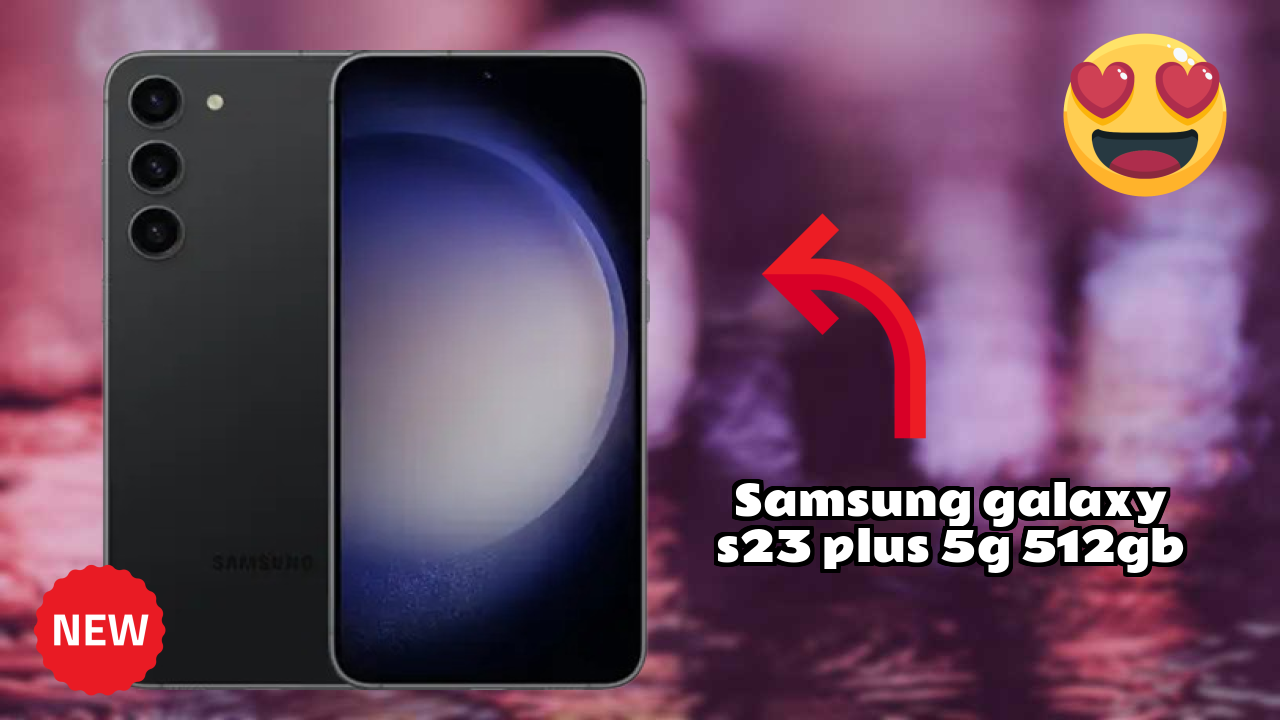 ₹64,999 पर Samsung Galaxy S23 Plus 5G 512GB - पूरा स्पेसिफिकेशन